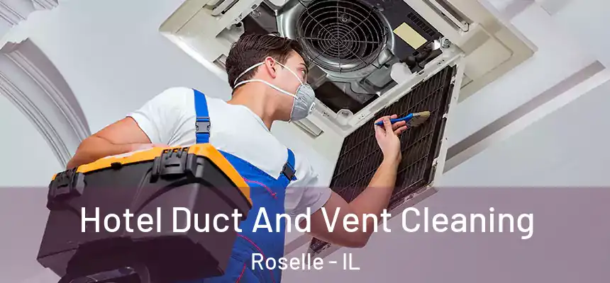 Hotel Duct And Vent Cleaning Roselle - IL